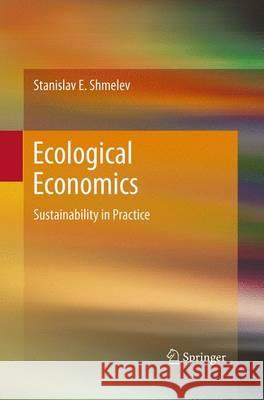 Ecological Economics: Sustainability in Practice Shmelev, Stanislav E. 9789402405729