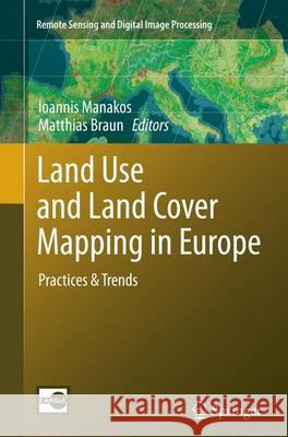 Land Use and Land Cover Mapping in Europe: Practices & Trends Manakos, Ioannis 9789402405750 Springer