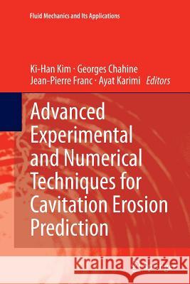 Advanced Experimental and Numerical Techniques for Cavitation Erosion Prediction Ki-Han Kim Georges Chahine Jean-Pierre Franc 9789402405811