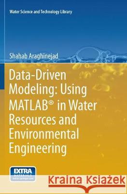 Data-Driven Modeling: Using Matlab(r) in Water Resources and Environmental Engineering Araghinejad, Shahab 9789402405897 Springer