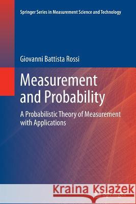 Measurement and Probability: A Probabilistic Theory of Measurement with Applications Rossi, Giovanni Battista 9789402405927