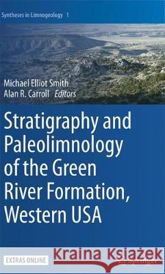 Stratigraphy and Paleolimnology of the Green River Formation, Western USA Michael Elliot Smith Alan R. Carroll 9789402406030