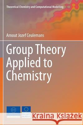 Group Theory Applied to Chemistry Arnout Jozef Ceulemans 9789402406139