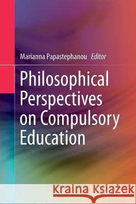 Philosophical Perspectives on Compulsory Education Marianna Papastephanou 9789402406207 Springer