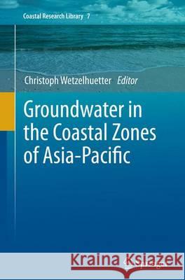 Groundwater in the Coastal Zones of Asia-Pacific Christoph Wetzelhuetter 9789402406245 Springer