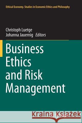 Business Ethics and Risk Management Christoph Luetge Johanna Jauernig 9789402406375