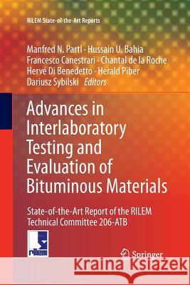 Advances in Interlaboratory Testing and Evaluation of Bituminous Materials: State-Of-The-Art Report of the Rilem Technical Committee 206-Atb Partl, Manfred N. 9789402406443