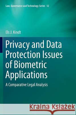 Privacy and Data Protection Issues of Biometric Applications: A Comparative Legal Analysis Kindt, Els J. 9789402406474 Springer