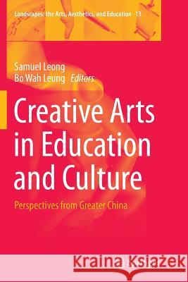 Creative Arts in Education and Culture: Perspectives from Greater China Leong, Samuel 9789402406566 Springer