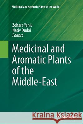 Medicinal and Aromatic Plants of the Middle-East Zohara Yaniv Nativ Dudai 9789402406603 Springer