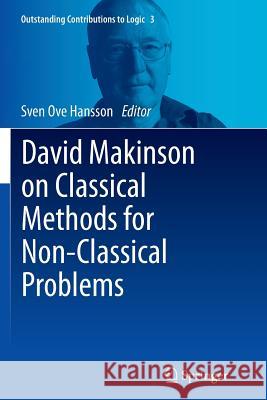 David Makinson on Classical Methods for Non-Classical Problems Sven Ove Hansson 9789402406634