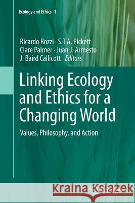 Linking Ecology and Ethics for a Changing World: Values, Philosophy, and Action Rozzi, Ricardo 9789402406658 Springer