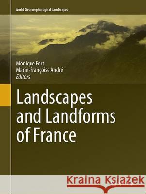Landscapes and Landforms of France Monique Fort Marie-Francoise Andre 9789402406696 Springer