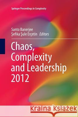 Chaos, Complexity and Leadership 2012 Santo Banerjee Efika Ercetin 9789402406702 Springer
