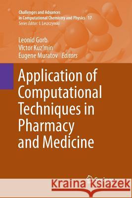 Application of Computational Techniques in Pharmacy and Medicine Leonid Gorb Victor Kuz'min Eugene Muratov 9789402406962 Springer