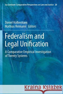 Federalism and Legal Unification: A Comparative Empirical Investigation of Twenty Systems Halberstam, Daniel 9789402407099 Springer