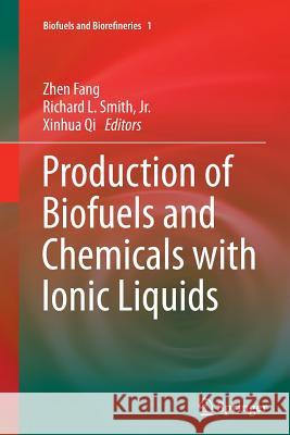 Production of Biofuels and Chemicals with Ionic Liquids Zhen Fang Richard L. Smit Xinhua Qi 9789402407204 Springer