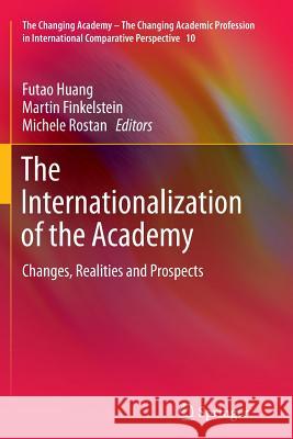 The Internationalization of the Academy: Changes, Realities and Prospects Huang, Futao 9789402407488 Springer