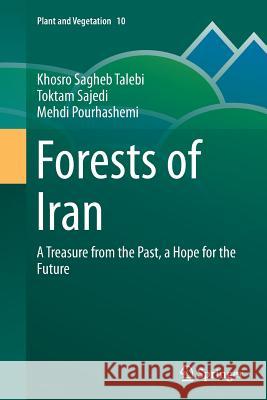 Forests of Iran: A Treasure from the Past, a Hope for the Future Sagheb Talebi, Khosro 9789402407532 Springer