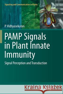 Pamp Signals in Plant Innate Immunity: Signal Perception and Transduction Vidhyasekaran, P. 9789402407556 Springer