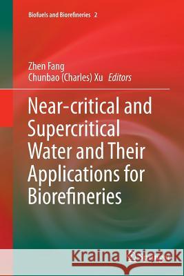 Near-Critical and Supercritical Water and Their Applications for Biorefineries Fang, Zhen 9789402407570 Springer