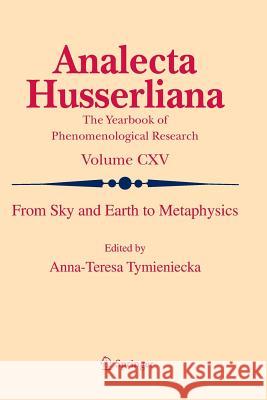 From Sky and Earth to Metaphysics A-T Tymieniecka Anna-Teresa Tymieniecka 9789402407631