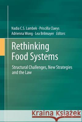 Rethinking Food Systems: Structural Challenges, New Strategies and the Law Lambek, Nadia C. S. 9789402407716 Springer