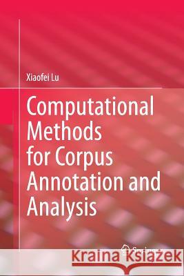 Computational Methods for Corpus Annotation and Analysis Xiaofei Lu 9789402407808 Springer