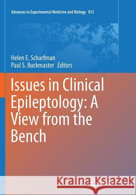 Issues in Clinical Epileptology: A View from the Bench Helen E. Scharfman Paul S. Buckmaster 9789402407891 Springer