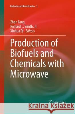 Production of Biofuels and Chemicals with Microwave Zhen Fang Richard L. Smit Xinhua Qi 9789402407921 Springer