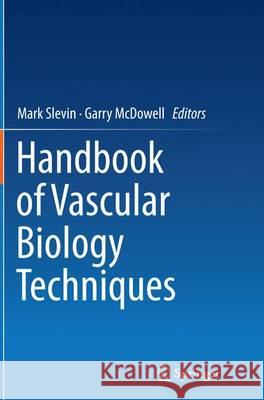 Handbook of Vascular Biology Techniques Mark Slevin Garry McDowell 9789402408010 Springer