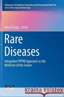 Rare Diseases: Integrative Pppm Approach as the Medicine of the Future Özgüç, Meral 9789402408027 Springer