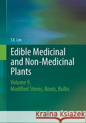 Edible Medicinal and Non Medicinal Plants: Volume 9, Modified Stems, Roots, Bulbs Lim, T. K. 9789402408133 Springer