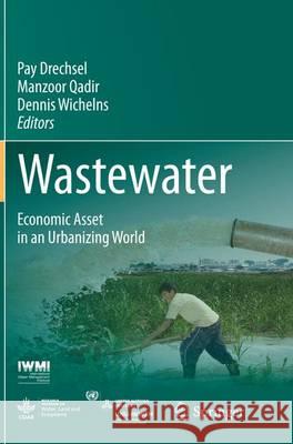 Wastewater: Economic Asset in an Urbanizing World Drechsel, Pay 9789402408140 Springer