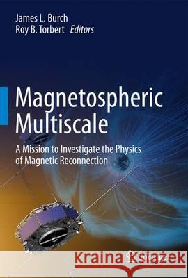 Magnetospheric Multiscale: A Mission to Investigate the Physics of Magnetic Reconnection Burch, James L. 9789402408607 Springer