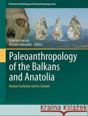 Paleoanthropology of the Balkans and Anatolia: Human Evolution and Its Context Harvati, Katerina 9789402408737