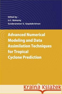 Advanced Numerical Modeling and Data Assimilation Techniques for Tropical Cyclone Predictions U. C. Mohanty S. G. Gopalakrishnan 9789402408942 Springer