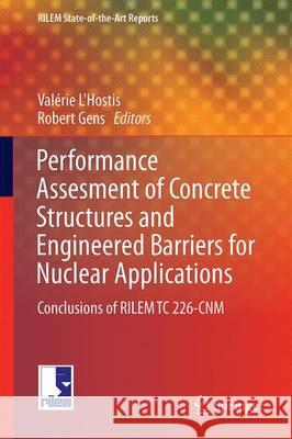 Performance Assessment of Concrete Structures and Engineered Barriers for Nuclear Applications: Conclusions of Rilem Tc 226-Cnm L'Hostis, Valérie 9789402409031 Springer