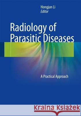 Radiology of Parasitic Diseases: A Practical Approach Li, Hongjun 9789402409093 Springer