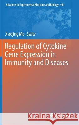 Regulation of Cytokine Gene Expression in Immunity and Diseases Xiaojing Ma 9789402409192