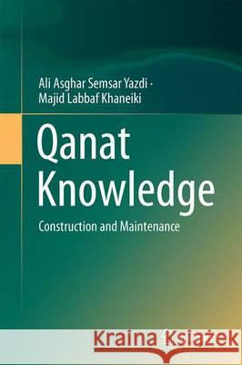 Qanat Knowledge: Construction and Maintenance Semsar Yazdi, Ali Asghar 9789402409550 Springer