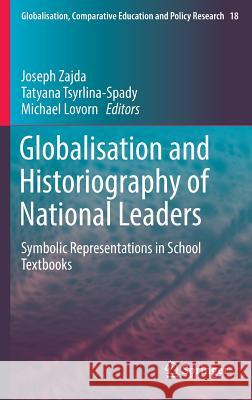 Globalisation and Historiography of National Leaders: Symbolic Representations in School Textbooks Zajda, Joseph 9789402409741 Springer