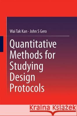 Quantitative Methods for Studying Design Protocols Wai Tak Kan John Gero 9789402409826