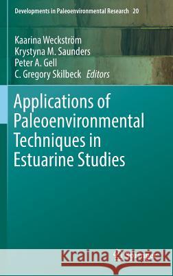 Applications of Paleoenvironmental Techniques in Estuarine Studies Kaarina Weckstrom Peter Gell Krystyna Saunders 9789402409888 Springer
