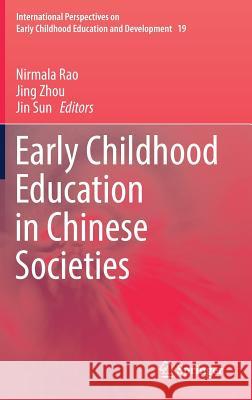 Early Childhood Education in Chinese Societies Nirmala Rao Jing Zhou Jin Sun 9789402410037 Springer