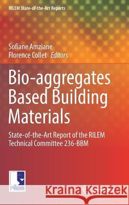 Bio-Aggregates Based Building Materials: State-Of-The-Art Report of the Rilem Technical Committee 236-Bbm Amziane, Sofiane 9789402410303 Springer