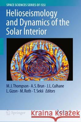 Helioseismology and Dynamics of the Solar Interior M. J. Thompson Allan Sacha Brun J. L. Culhane 9789402410334 Springer