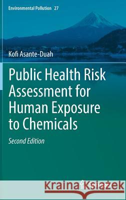 Public Health Risk Assessment for Human Exposure to Chemicals Kofi Asante-Duah 9789402410372