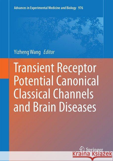 Transient Receptor Potential Canonical Channels and Brain Diseases Yizheng Wang 9789402410860