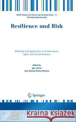 Resilience and Risk: Methods and Application in Environment, Cyber and Social Domains Linkov, Igor 9789402411225